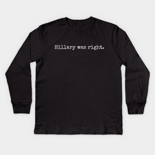 Hillary was right. Kids Long Sleeve T-Shirt